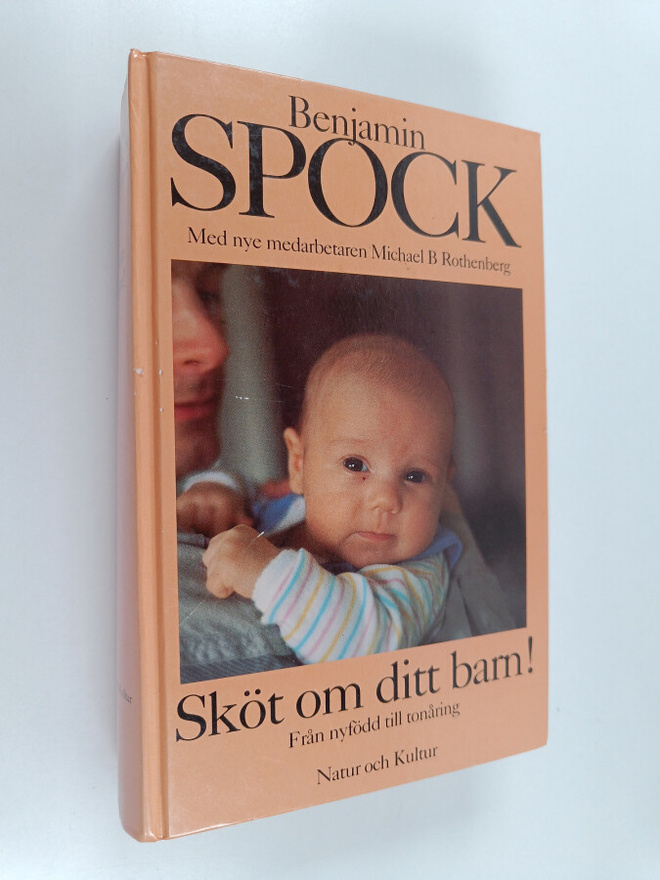 Benjamin Spock : Sköt om ditt barn! : från nyfödd till to...