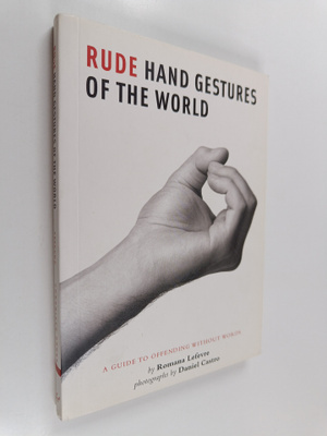Romana Lefevre : Rude Hand Gestures of the World - A Guid...