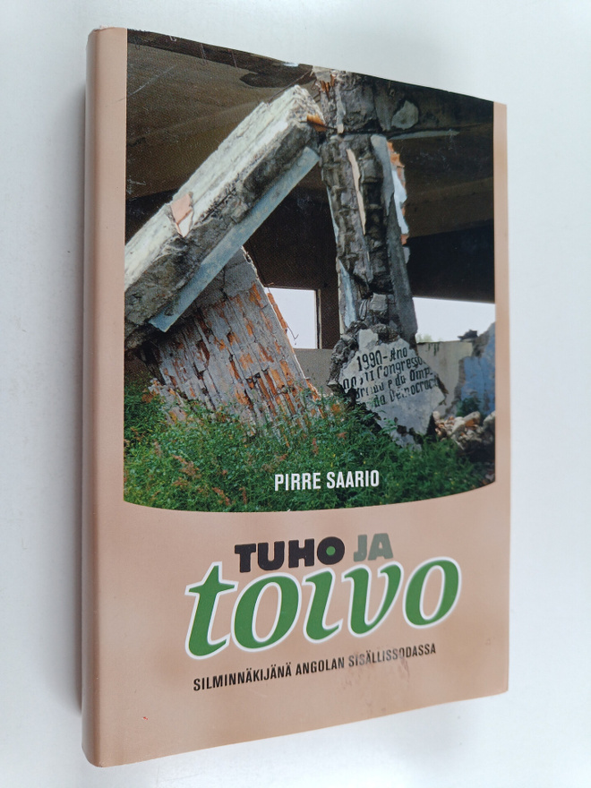 Pirre Saario : Tuho ja toivo : silminnäkijänä Angolan sis...
