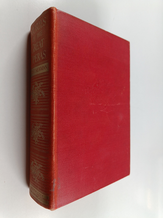 Ernest Newman : Stories of the great operas and their com...
