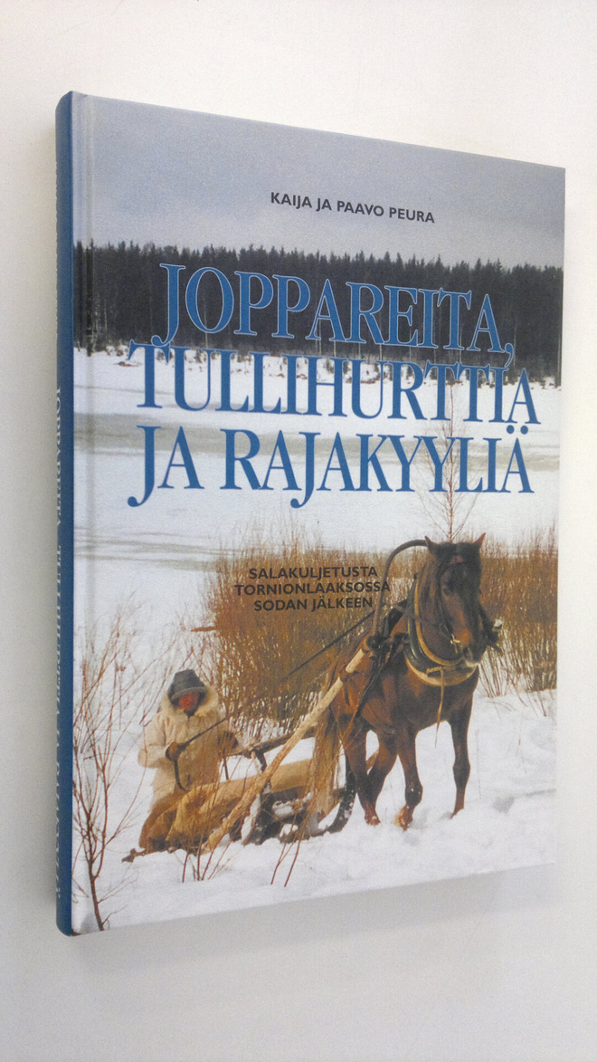 Kaija Peura : Joppareita, tullihurttia ja rajakyyliä : sa...