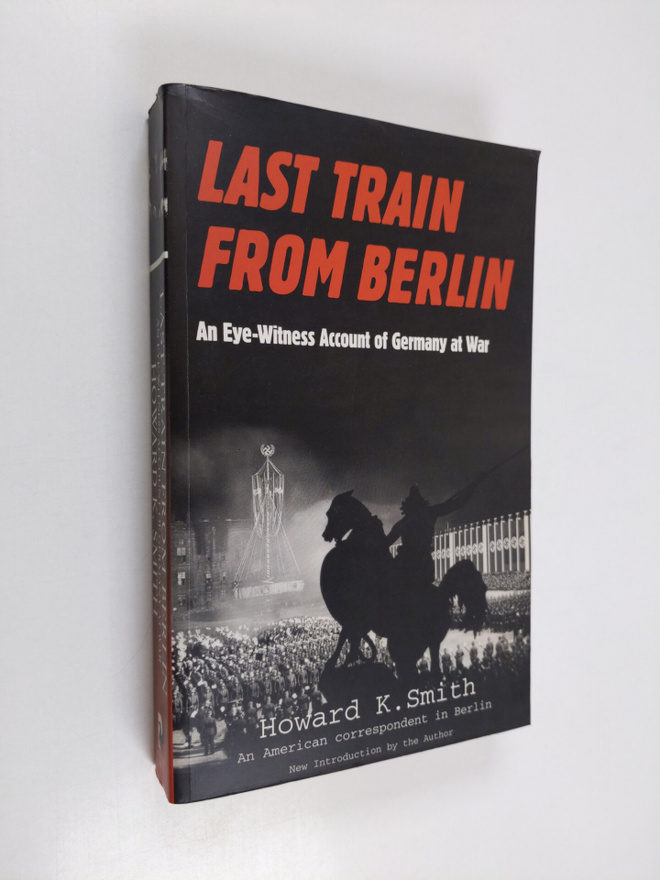 Howard K. Smith : Last Train from Berlin