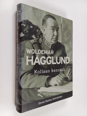 Eeva-Kaisa Ahtiainen : Woldemar Hägglund : Kollaan kenraali