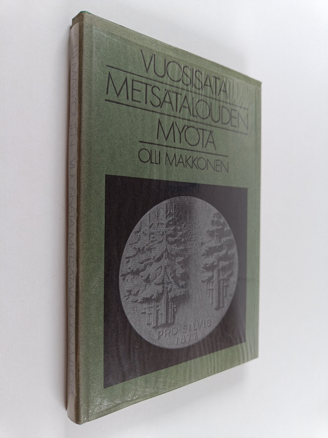 Olli Makkonen : Vuosisata metsätalouden myötä Suomen mets...