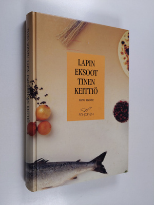 Tapio Sointu : Lapin eksoottinen keittiö Tapio Sointu's L...