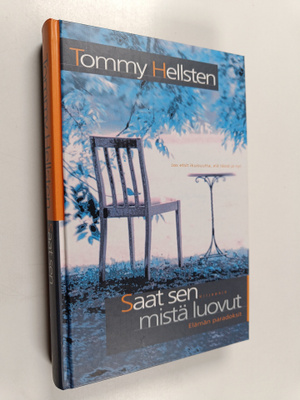 Tommy Hellsten : Saat sen mistä luovut : elämän paradoksit