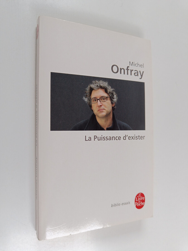Michel Onfray : La puissance d'exister - manifeste hedoniste