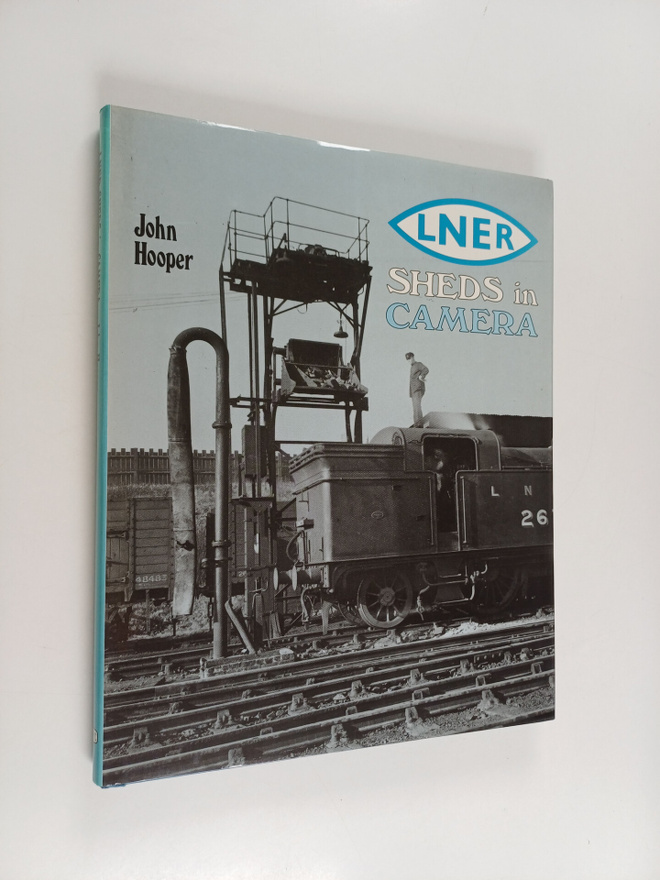 John Hooper : LNER Sheds in Camera