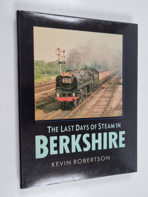 Kevin Robertson : The Last Days of Steam in Berkshire