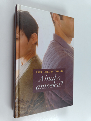 Anna-Liisa Valtavaara : Ainako anteeksi