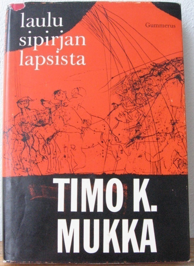 Timo K. Mukka: Laulu Sipirjan lapsista, Gummerus 1966. 2p.