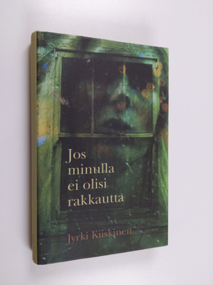 Jyrki Kiiskinen : Jos minulla ei olisi rakkautta