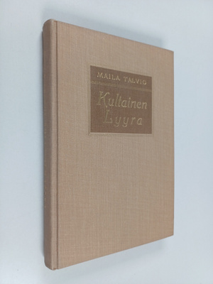 Maila Talvio : Kultainen lyyra : katkelma naisylioppilaan...