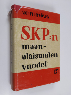 Antti Hyvönen : SKP:n maanalaisuuden vuodet : Suomen työv...