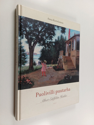 Anna Kortelainen : Puolivilli puutarha : Albert Edelfelti...