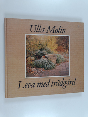 Ulla Molin : Leva med trädgård