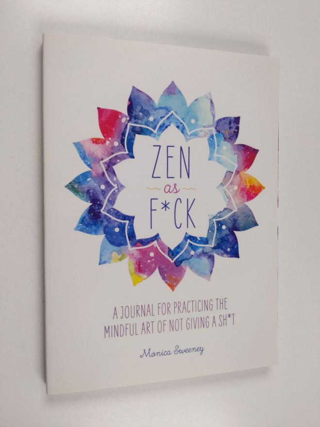 Monica Sweeney : Zen as F*ck : A Journal for Practicing t...