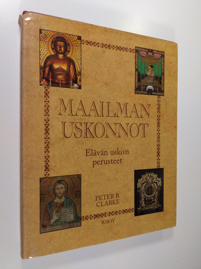 Peter B. (toim.) Clarke : Maailman uskonnot : elävän usko...