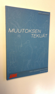 Erkki Laukkanen : Muutoksen tekijät : SAK:n järjestötutki...