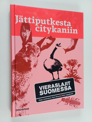 Jättiputkesta citykaniin : vieraslajit Suomessa