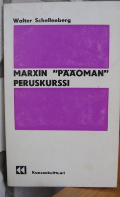 Walter Schellenberg: Marxin "Pääoman" peruskurssi. 176 s.