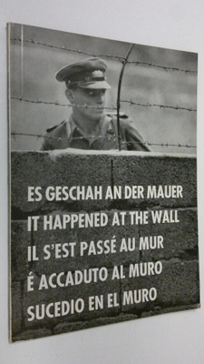 Es geschah an der mauer = It happened at the wall = Il s'...