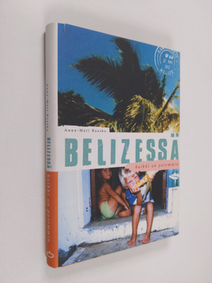 Anna-Mari Raaska : Belizessä kaikki on paremmin