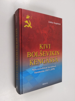 Jukka Seppinen : Kivi bolsevikin kengässä : Neuvostoliito...