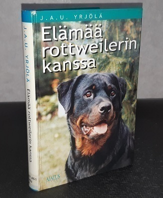 Yrjölä, J. A. U. : Elämää rottweilerin kanssa