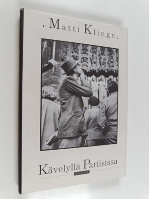 Matti Klinge : Kävelyllä Pariisissa : matkoja ja kirjoja