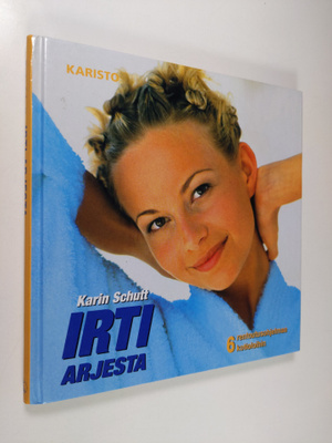 Karin Schutt : Irti arjesta : 6 rentoutusohjelmaa kotiolo...