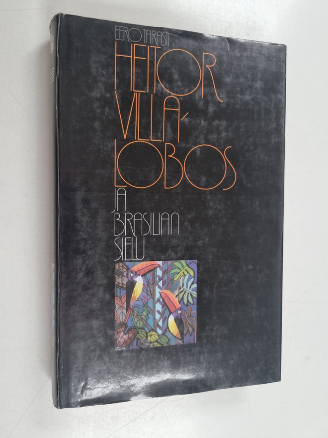 Eero Tarasti : Heitor Villa-Lobos ja Brasilian sielu