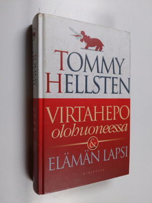 Tommy Hellsten : Virtahepo olohuoneessa & Elämän lapsi