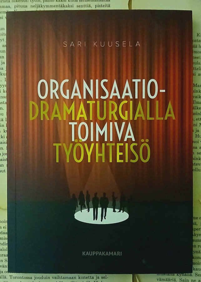 Sari Kuusela - Organisaatiodramaturgialla toimiva työyhteisö