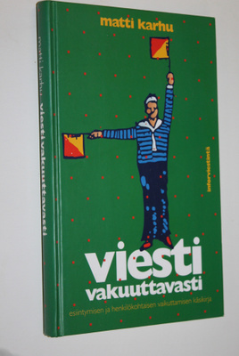 Matti Karhu : Viesti vakuuttavasti : esiintymisen ja henk...