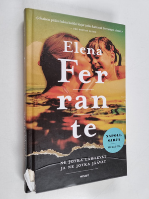 Elena Ferrante : Ne jotka lähtevät ja ne jotka jäävät : A...