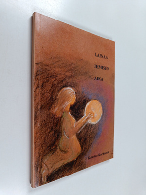 Kaarina Korhonen : Lainaa ihmisen aika