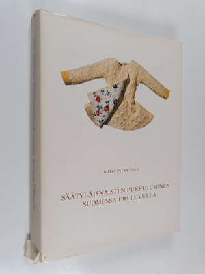 Riitta Pylkkänen : Säätyläisnaisten pukeutuminen Suomessa...