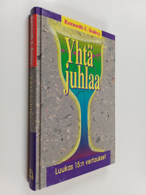 Kenneth E. Bailey : Yhtä juhlaa : Luuk 15:n vertaukset