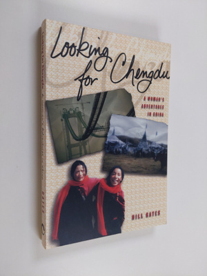 Hill Gates : Looking for Chengdu - A Woman's Adventures i...