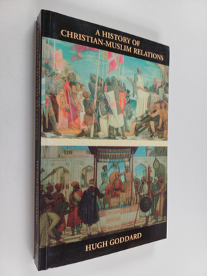Hugh Goddard : A history of Christian-Muslim relations
