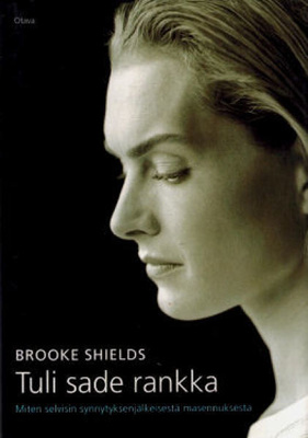 Brooke Shields: Tuli sade rankka - Miten selvisin...1p. -06