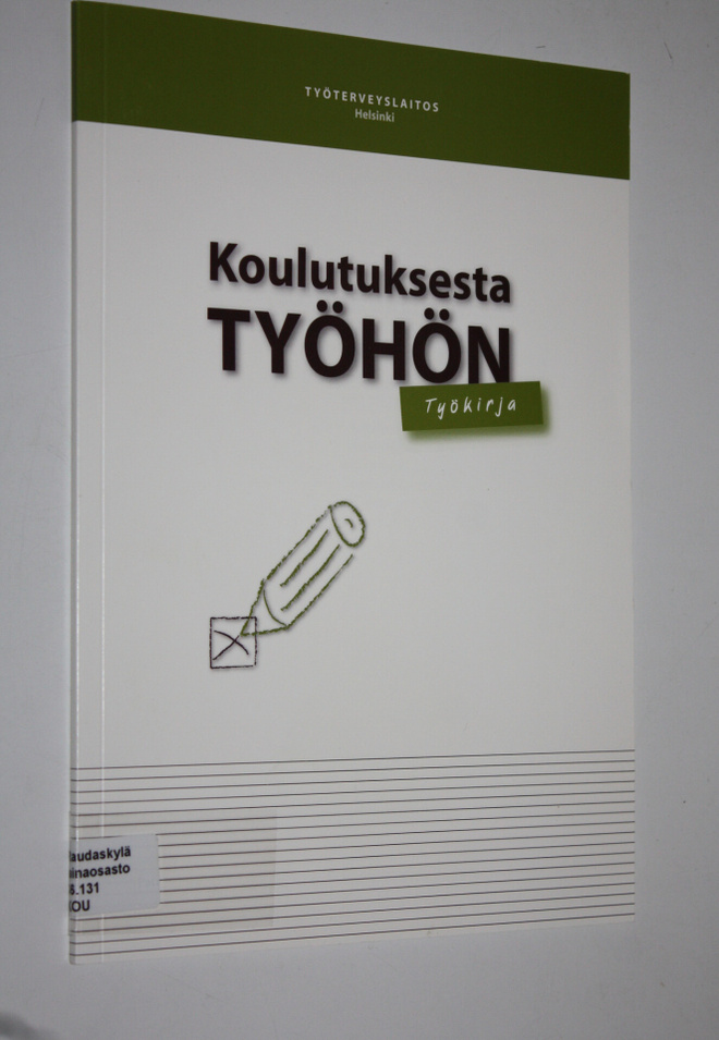 Koulutuksesta työhön : työkirja