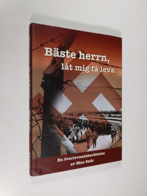 Max Safir : Bäste herrn, låt mig få leva : en överlevnads...