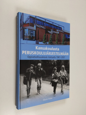 Martti Hölsä : Kansakoulusta peruskoulujärjestelmään : op...