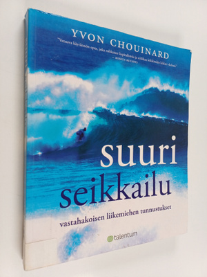 Yvon Chouinard : Suuri seikkailu : vastahakoisen liikemie...