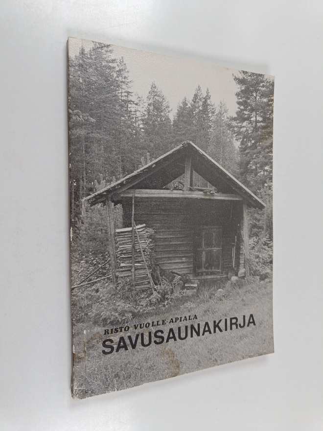 Risto Vuolle-Apiala : Savusaunakirja : vanhan savusaunan ...
