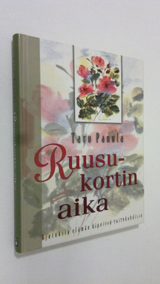 Taru Panula : Ruusukortin aika : ajatuksia elämän kipeiss...