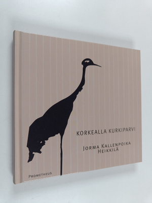 Jorma Kallenpoika Heikkilä : Korkealla kurkiparvi
