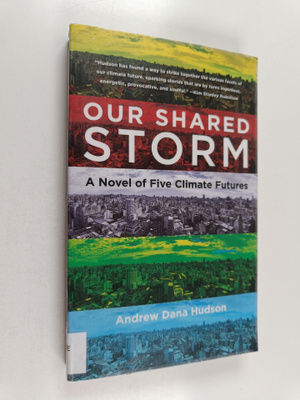 Andrew Dana Hudson : Our Shared Storm
